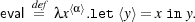 eval de=fλx⟨α⟩.let⟨y⟩= xin y.