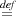 de=f