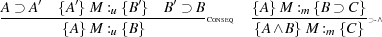 ′ ′ ′ ′
A-⊃A---{A-}M-:u {B}-B-⊃-B-Conseq {A}-M-:m-{B⊃-C-}⊃-∧
{A }M :u {B} {A ∧B }M :m {C}